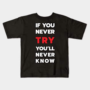 If you never try you will never know Kids T-Shirt